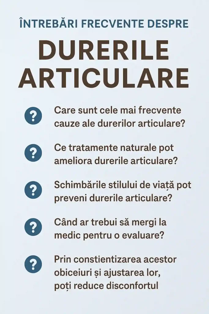 Dureri articulare – Ghid complet despre cauze, remedii naturale și soluții antiinflamatoare Întrebări frecvente despre durerile articulare – cauze, tratamente naturiste și prevenție