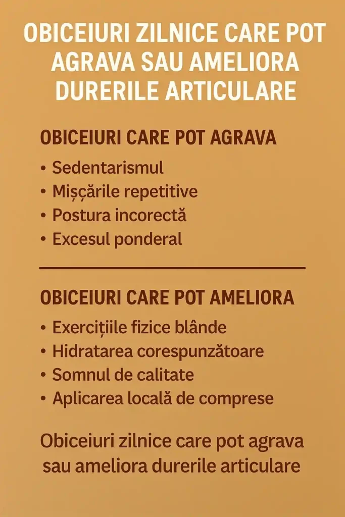 Dureri articulare – Ghid complet despre cauze, remedii naturale și soluții antiinflamatoare Obiceiuri zilnice care pot agrava sau ameliora durerile articulare – listă cu factori de risc și soluții