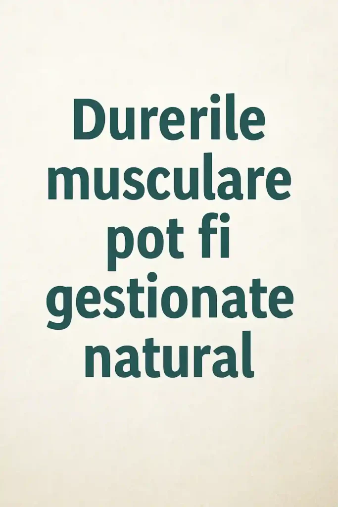 Mesaj motivațional: durerile musculare pot fi gestionate natural prin remedii naturale, relaxare și tratamente blânde